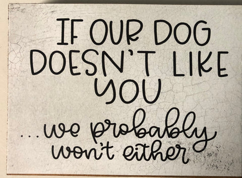 If Our Dog Doesn't Like You 3 x 4 Block Sign