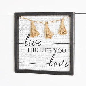 Live the life you love sign 12"