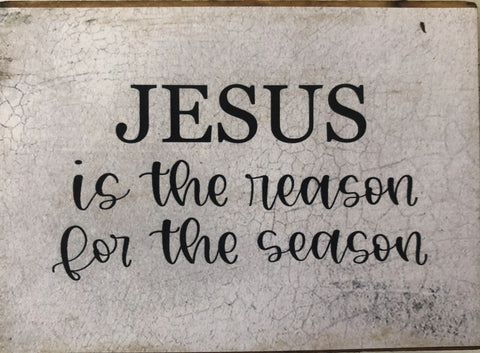 Jesus is the Reason.. 3 x 4 Block Sign
