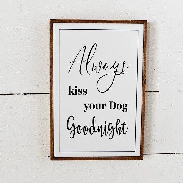 Always Kiss Your Dog Goodnight 12" x 8"