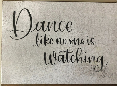 Dance like no one is watching.. Handmade 3 x 4 wood block sign