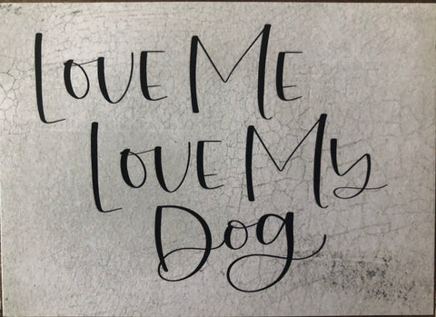 Love Me, Love My Dog... 3 x 4 Wood Block Sign