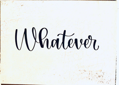 Whatever - 3x 4 Wood Block Sign