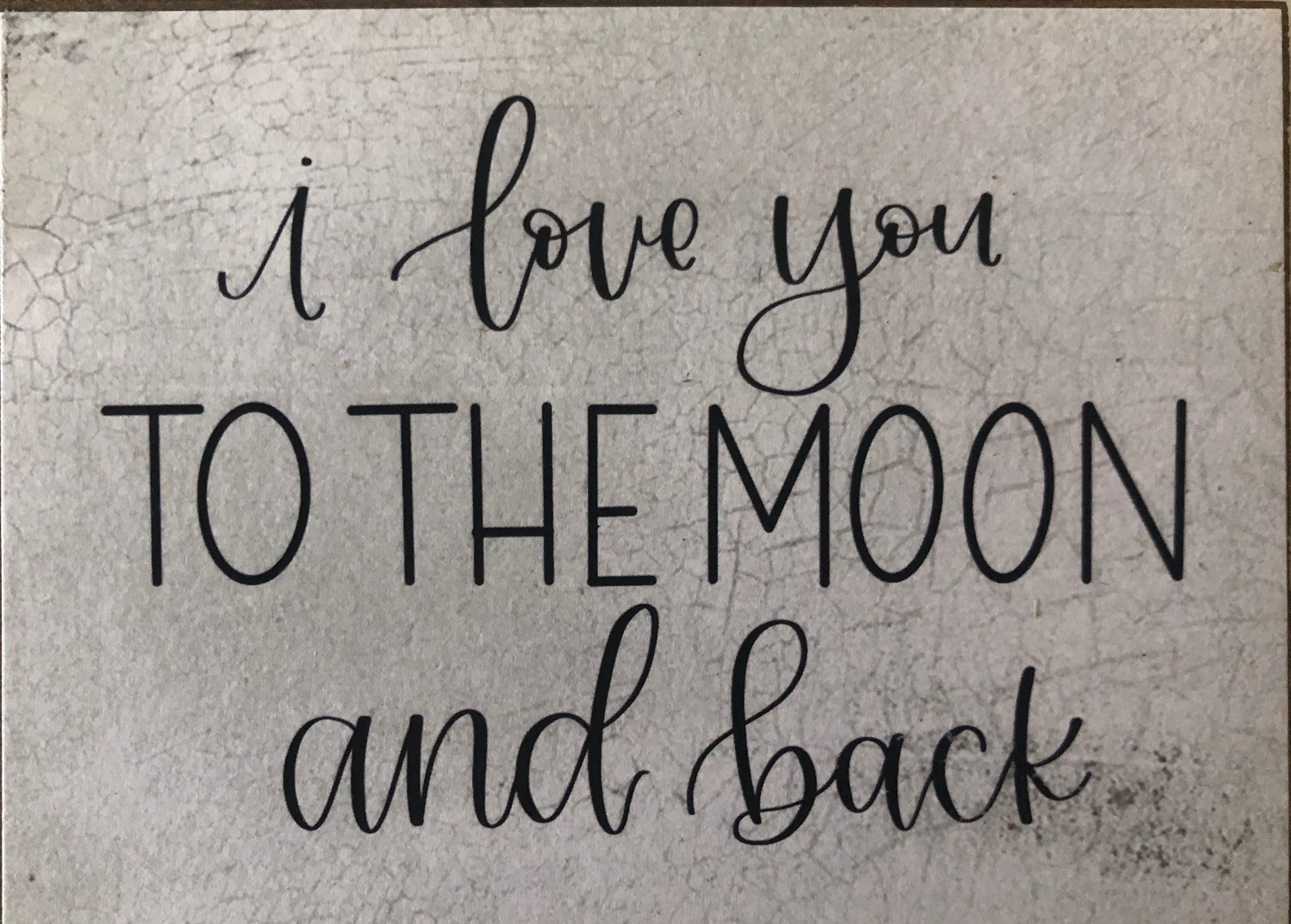 I Love You To The Moon &  Back - 3 x 4 Wood Block Sign
