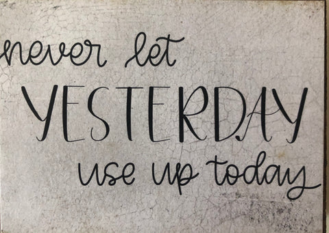 Never Let Yesterday...