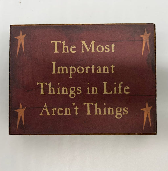 The Most Important Things aren't Things 3 x 4 Block Sign