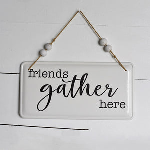 Friends Gather Here Tin Sign w/beaded hanger 12"