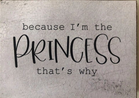 Because I'm The Princess.. 3 x 4 Block Sign