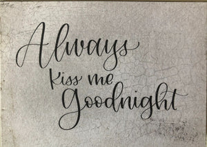 Always Kiss Me Goodnight 3 x 4 block sign