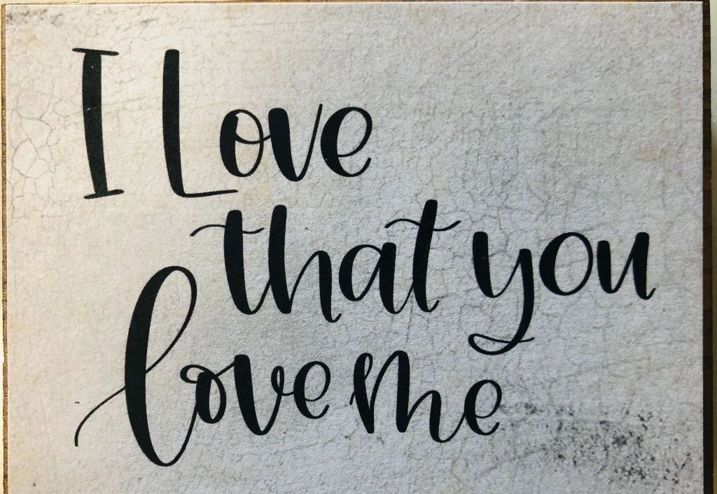 I Love That You Love Me - 3 x 4 Wood Block Sign