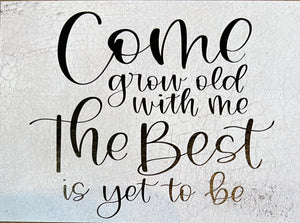 Come Grow Old With Me 3 x 4 Block Sign